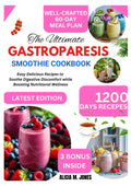 The ultimate gastroparesis smoothie cookbook: Easy Delicious Recipes to Soothe Digestive Discomfort While Boosting Nutritional Wellness