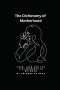 The Dichotomy of Motherhood: Love, Loss and the Tiny Moments In Between