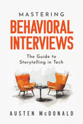 Mastering Behavioral Interviews: The Guide to Storytelling in Tech
