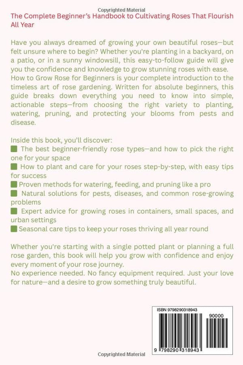How To Grow Roses For Beginners: A Step-by-Step Guide to Growing Beautiful, Healthy Roses in Your Garden or Balcony (The Grower’s Handbook Series)