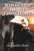 Where Her Heart Finds Home: Grumpy Sunshine Cowboy Romantic Comedy (The Montgomery Ranch)