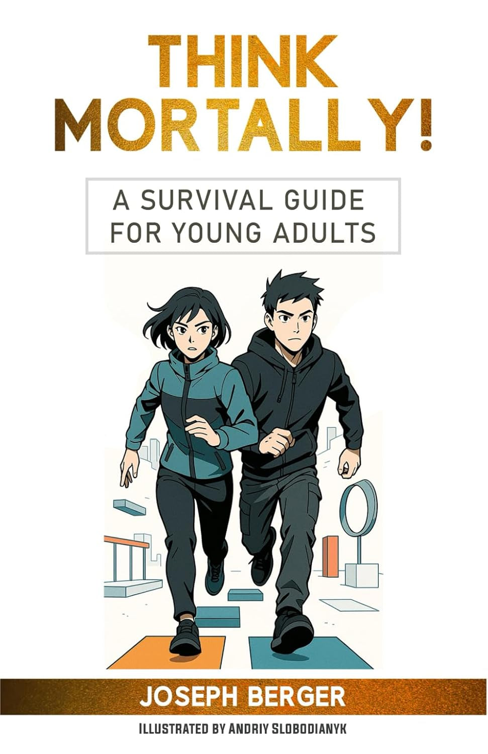 Think Mortally!: A Survival Guide for Young Adults