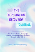 THE COMPANION RECOVERY JOURNAL: 365 Days of Reflection to Support Sobriety, Trauma Healing and Emotional Strength (Reclaiming YOU)