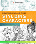How to Draw and Think Vol.2: Stylizing Characters - Master Basic Anatomy, Explore Styles, and Create Unique Characters