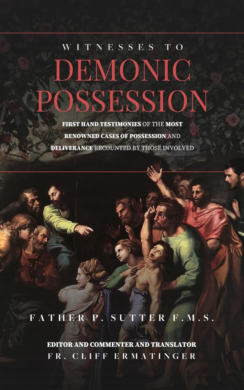 Witnesses to Demonic Possession: Firsthand Testimonies of the Most Renowned Cases of Possession and Deliverance as Recounted by Those Involved