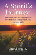 A Spirit’s Journey: Discover your soul’s purpose and the light that guides you on your path