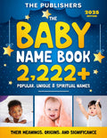 The Baby Name Book: 2,222+ Popular, Unique & Spiritual Names (Their Meanings, Origins, And Significance)