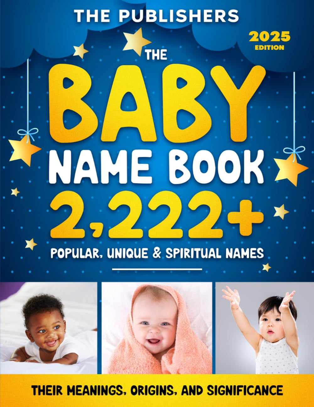 The Baby Name Book: 2,222+ Popular, Unique & Spiritual Names (Their Meanings, Origins, And Significance)