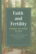 Faith and Fertility - Scripture Devotional for Men: A 100-Day Prayer Guide for Aspiring Fathers