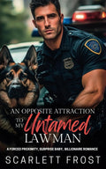 AN OPPOSITE ATTRACTION TO MY UNTAMED LAWMAN: A Forced Proximity, Surprise Baby, Billionaire Romance