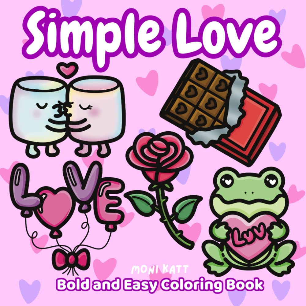 Simple Love A Bold and Easy Coloring Book: Classic Valentines Themes From Sweet to Romantic (Bold and Easy Coloring Books by Moni Katt)