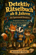 Detektiv Rätselbuch ab 8 Jahren: Die Spurenwald Detektive: 10 spannende Tierfälle zum Mitraten, Kombinieren und Spurenlesen für Kinder von 8 bis 12 Jahren (German Edition)