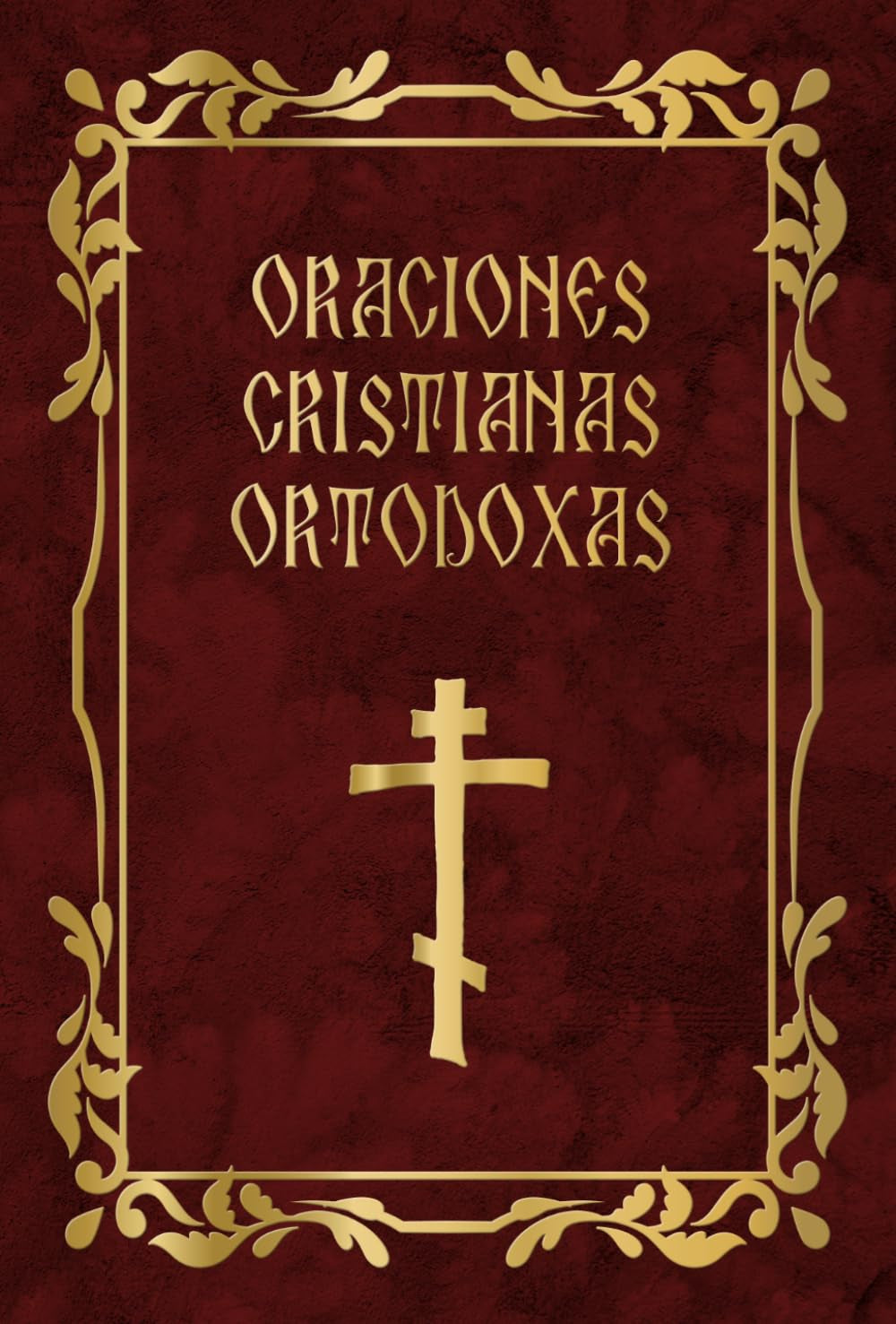 Oraciones cristianas ortodoxas: Libro de oraciones ortodoxo para todo el año (Spanish Edition)