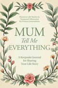 Mum, Tell Me Everything: A Keepsake Journal for Sharing Your Life Story (Tell Me Everything Guided Memory Books)