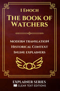 1 Enoch: The Book of Watchers: A Modern English Translation with Historical Context and Inline Explainers (Clear Text Explainer Series)