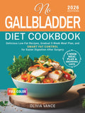 No Gallbladder Diet Cookbook: Delicious Low-Fat Recipes, Gradual 5-Week Meal Plan, and Smart Fat Control for Easier Digestion After Surgery