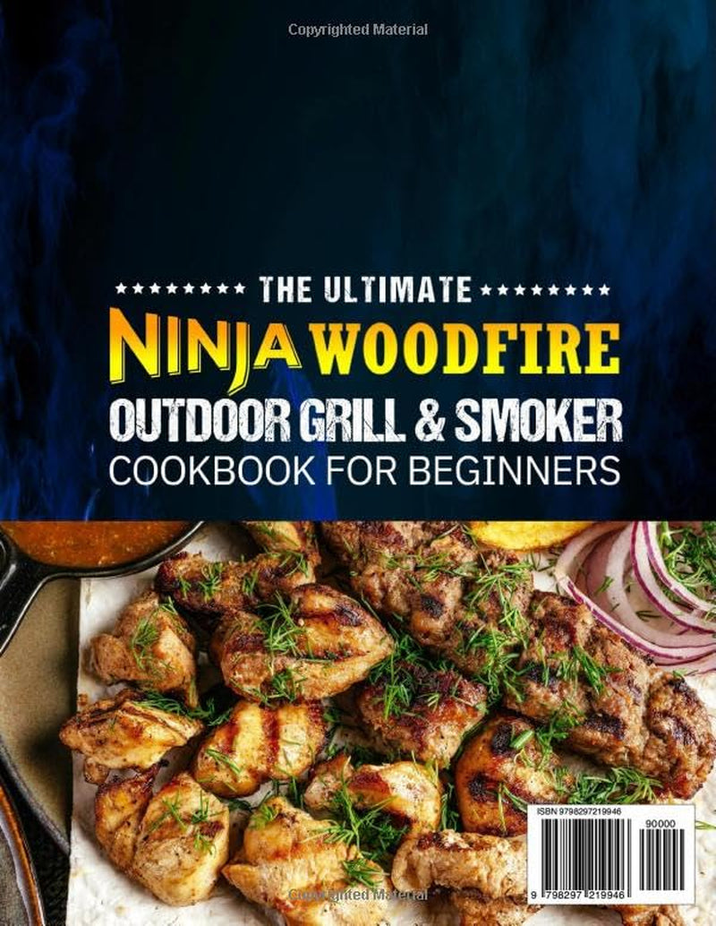 The Ultimate Ninja Woodfire Outdoor Grill & Smoker Cookbook for Beginners: Enjoy Every Meal Outdoors with Ninja Woodfire Grill Recipes | Savory Breakfast, Veggies, Poultry, Beef, Seafood & More