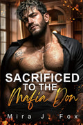 Sacrificed to the Mafia Don: An Age Gap One-night Stand Secret Baby Forced Marriage Dark Mafia Romance (Forbidden Mile High)