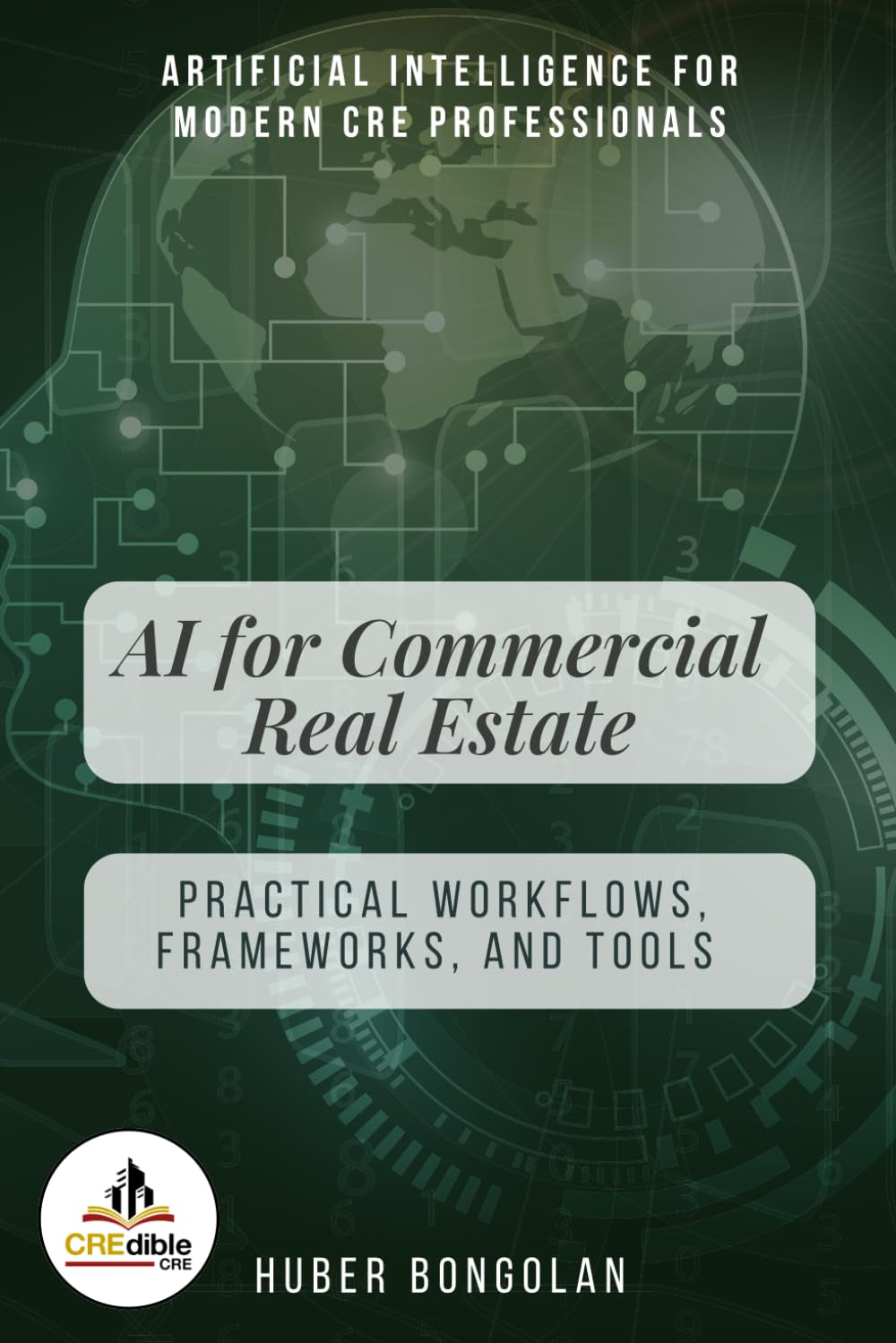 AI for Commercial Real Estate: Practical Workflows, Frameworks, and Tools for Modern CRE Professionals