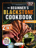 The Beginner’s Blackstone Cookbook: | 2 Books in 1 | Beginner-Friendly Super Easy Recipes & Fast 10-Minute Outdoor Favorites to Master Your Blackstone Like a Pro