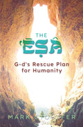 The Esa: G-d's Rescue Plan for Humanity (The Loving-kindness of G-d)