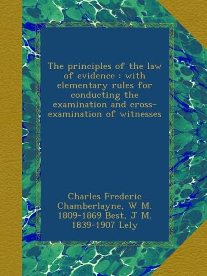 The principles of the law of evidence : with elementary rules for conducting the examination and cross-examination of witnesses