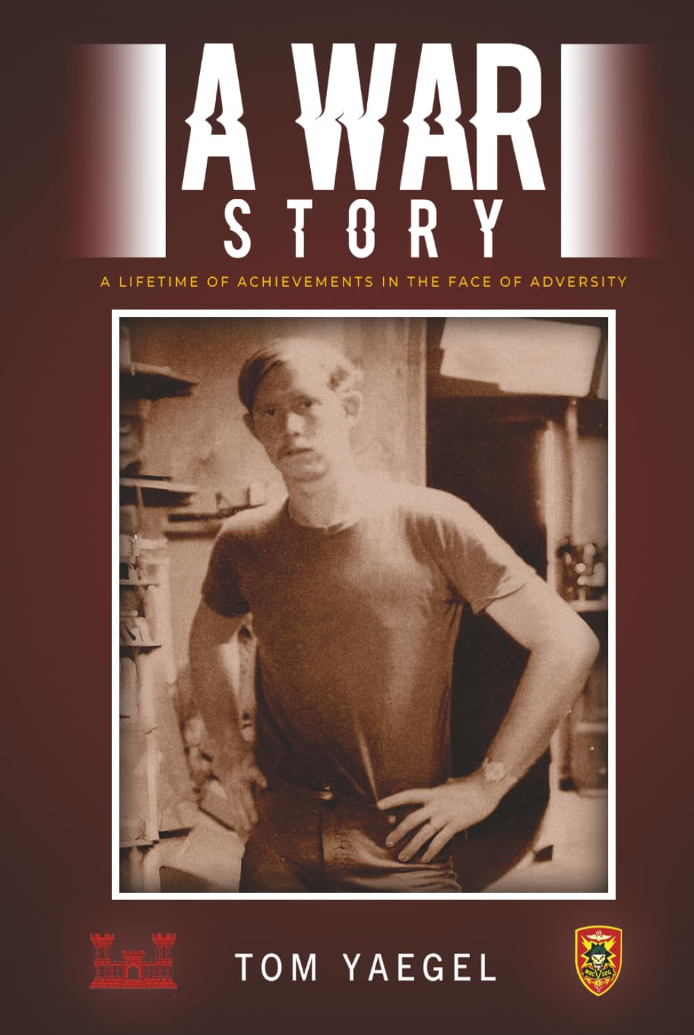 A WAR STORY: A LIFETIME OF ACHIEVEMENTS IN THE FACE OF ADVERSITY