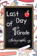 2023 Last Day of 1st Grade Autograph Book; End Of School Year Memory Book, 120pages, 6x9in: Keepsake for Teachers and Students
