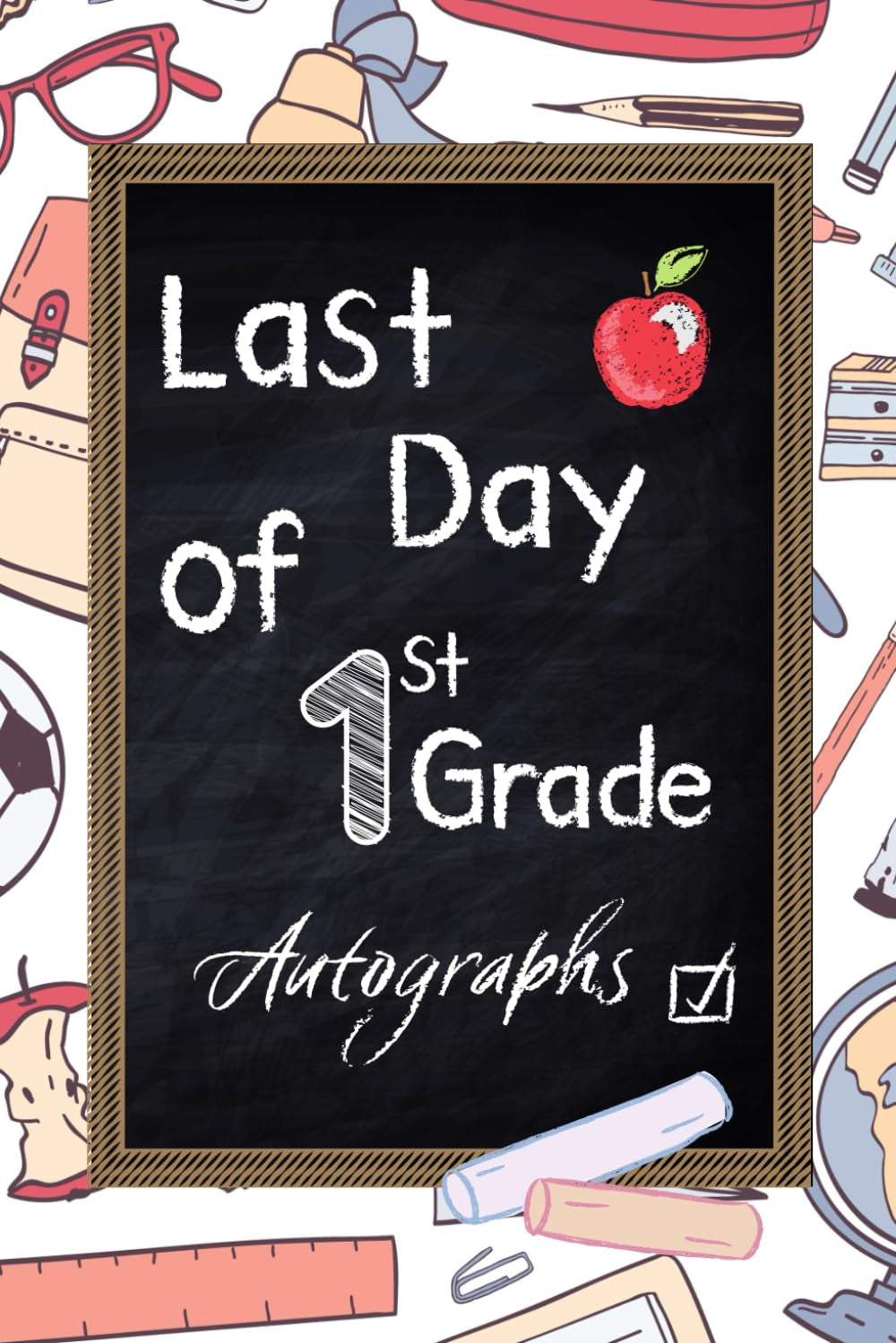 2023 Last Day of 1st Grade Autograph Book; End Of School Year Memory Book, 120pages, 6x9in: Keepsake for Teachers and Students