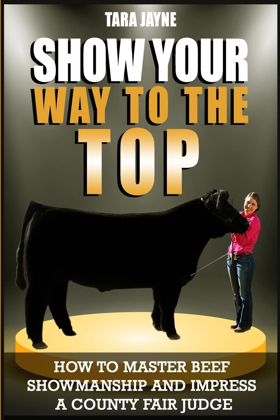 Show Your Way To The Top: How To Master Beef Showmanship And Impress A County Fair Judge