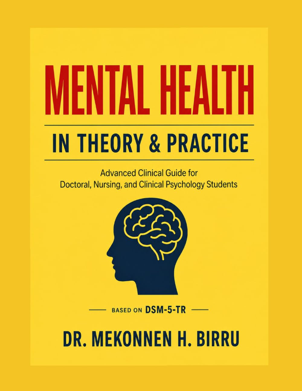 MENTAL HEALTH IN THEORY AND PRACTICE: An Advanced Clinical Guide for Doctoral, Nursing, and Clinical Psychology Students Featuring 1,200 NCLEX® and ... Questions with Comprehensive Rationales