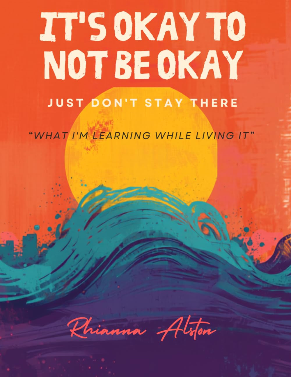 It's Okay To Not Be Okay: Just Don't Stay There