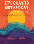 It's Okay To Not Be Okay: Just Don't Stay There
