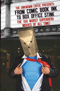 The Unknown Critic Presents: From Comic Book Ink to Box Office Stink - The 100 Worst Superhero Movies of All Time! (The Chronicles of the Unknown Critic)