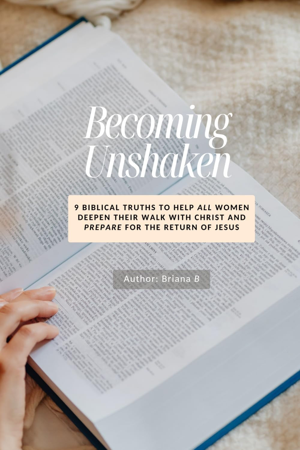 Becoming Unshaken: 9 Biblical Truths for Spiritual Growth, Biblical Womanhood, and Preparing for the Return of Jesus