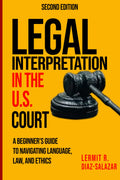 Legal Interpretation in the U.S. Courts: A Beginner’s Guide to Navigating Language, Law, and Ethics