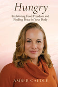 Hungry: Reclaiming Food Freedom and Finding Peace in Your Body