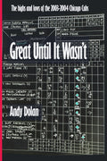 Great Until It Wasn't: The highs and lows of the 2003-2004 Chicago Cubs.