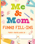 Me and Mom Funny Fill-Ins: Humorous Activity Book For Mom and Kids to Stay Connected. (Together Time: Fun & Bonding for Parents and Kids)