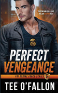 Perfect Vengeance: FBI Strike Force Series Book 1