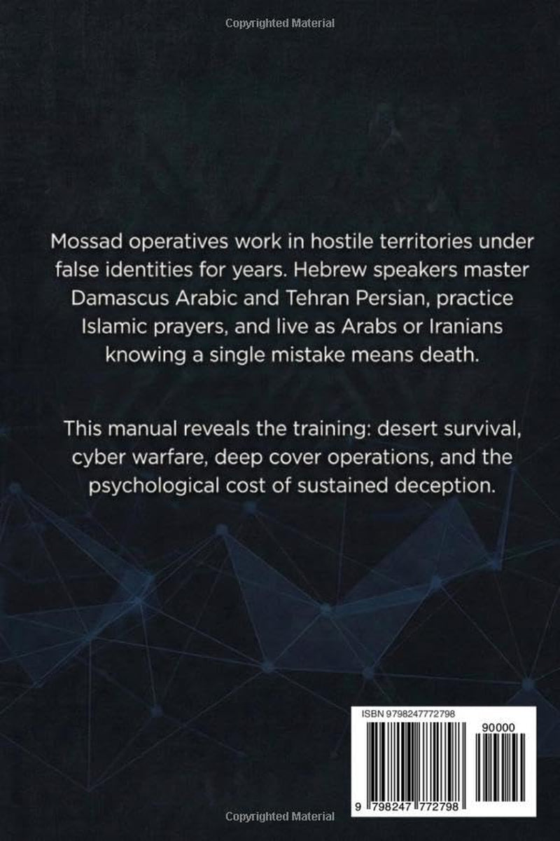 The Israeli Mossad Training Manual: Elite Spy Methods and Intelligence Tradecraft , Deep Cover Operations, Cyber Warfare, Arabic Immersion, and Technical Intelligence (Intelligence Training Manuals)