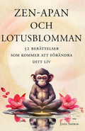Zen-apan och lotusblomman: 52 berättelser som kommer att förändra ditt liv (Swedish Edition)