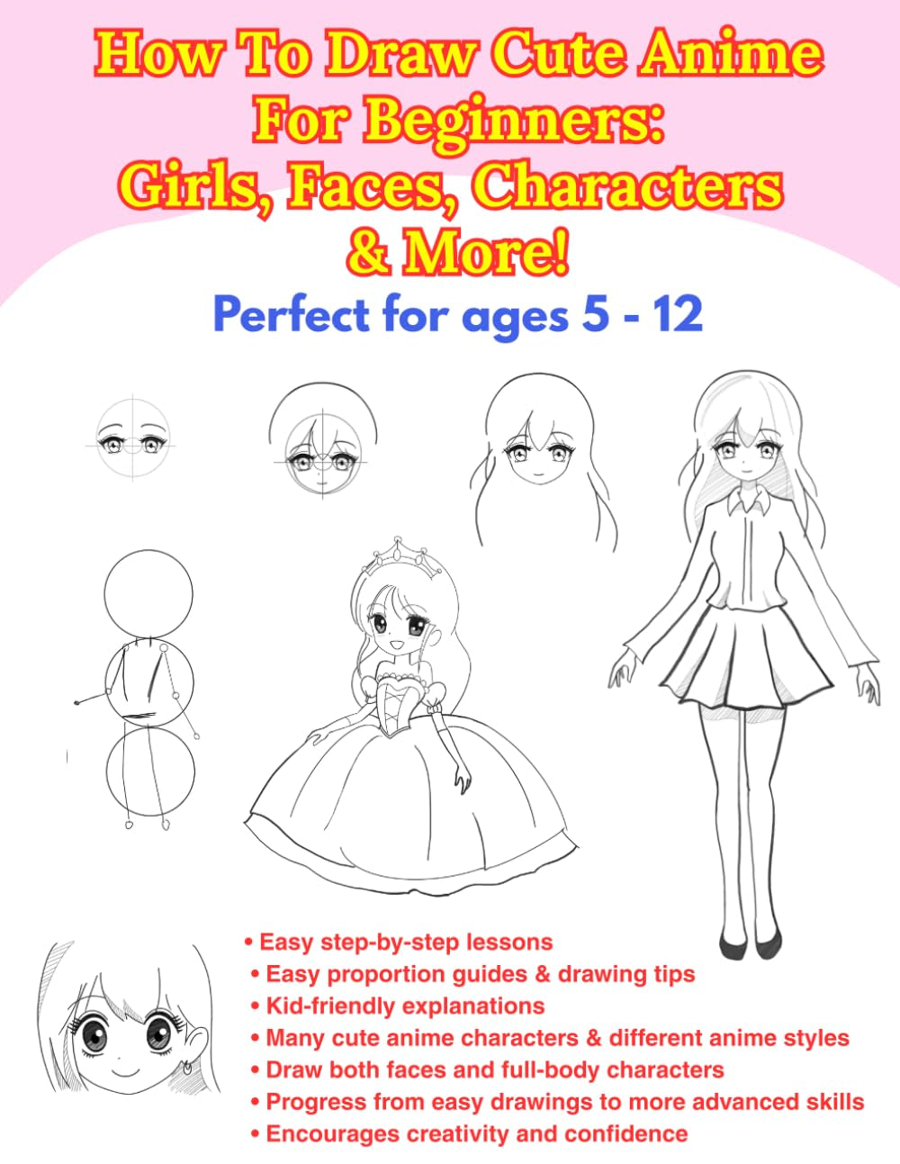 How To Draw Cute Anime For Beginners: Girls, Faces, Characters & More: Perfect for Kids Ages 5–12: Easy Step-by-Step Anime and Manga Drawing Guide for Beginners (Easy Drawing for Kids)