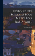 Histoire Des Sciences Sous Napoléon Bonaparte (French Edition)