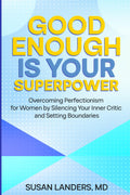 Good Enough is Your Superpower: Overcoming Perfectionism for Women by Silencing Your Inner Critic and Setting Boundaries