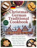 Christmas German Traditional Cookbook: Classic and Authentic German Recipes: Oma’s Festive Holiday Cookbook with Traditional Home Kitchen Meals and Bonus Modern Air Fryer Twists