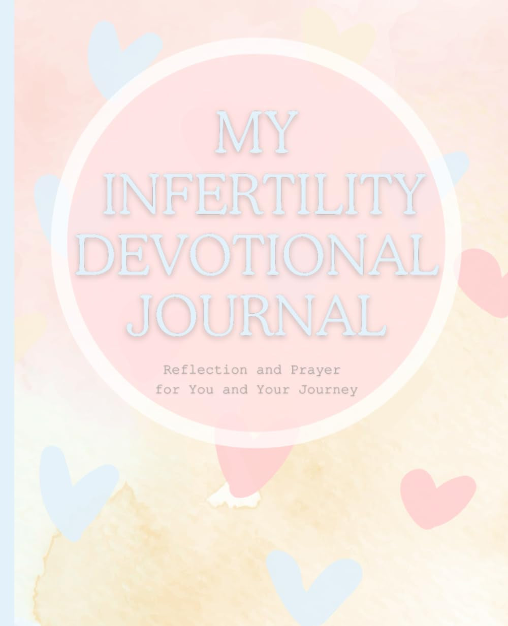 My Infertility Devotional Journal: Reflection and Prayer for You and Your Journey: Empowering Your Fertility with Daily Devotions