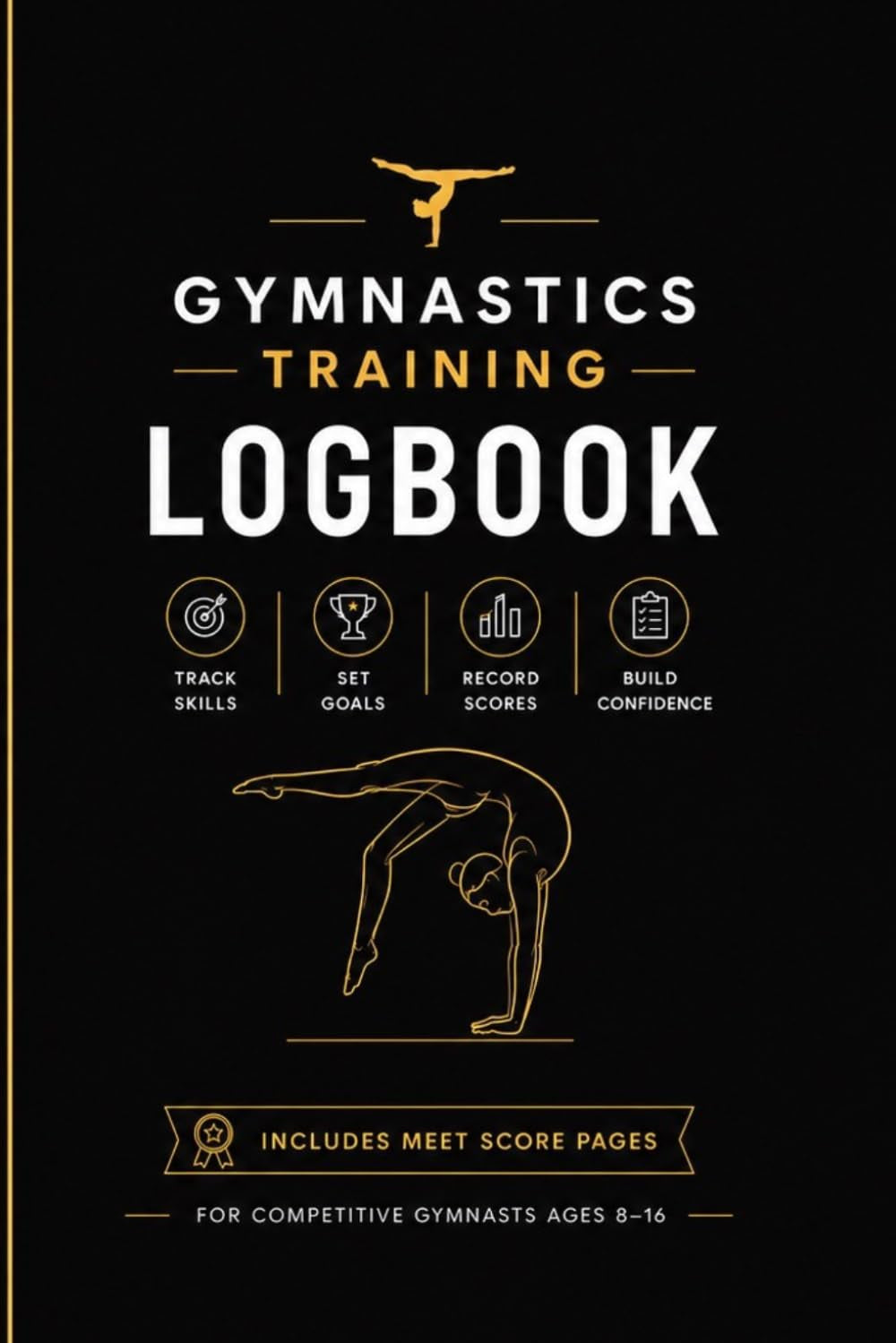 Gymnastics Training Logbook with Meet Score Sheets: Track Skills • Set Goals • Record Scores • Build Confidence, Great for DP, Xcel and Gymnasts who want to get serious about their training