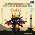 El Descubrimiento del Petróleo en Argentina con CoRi (Spanish Edition)