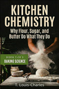 Kitchen Chemistry, Baking Science: Why Flour, Sugar, and Butter Do What They Do, Book 2 of 5 (Kitchen Chemistry Series)